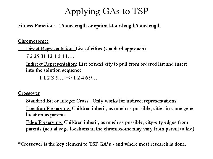 Applying GAs to TSP Fitness Function: 1/tour-length or optimal-tour-length/tour-length Chromosome: Direct Representation: List of