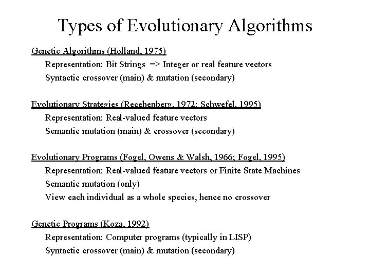 Types of Evolutionary Algorithms Genetic Algorithms (Holland, 1975) Representation: Bit Strings => Integer or