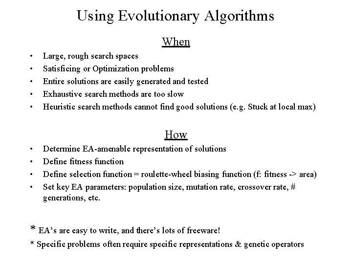 Using Evolutionary Algorithms When • • • Large, rough search spaces Satisficing or Optimization