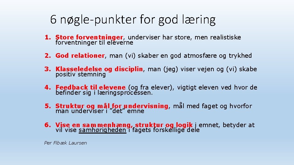 6 nøgle-punkter for god læring 1. Store forventninger, underviser har store, men realistiske forventninger