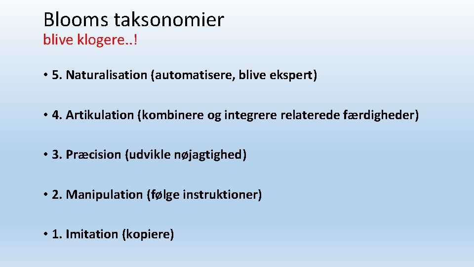 Blooms taksonomier blive klogere. . ! • 5. Naturalisation (automatisere, blive ekspert) • 4.