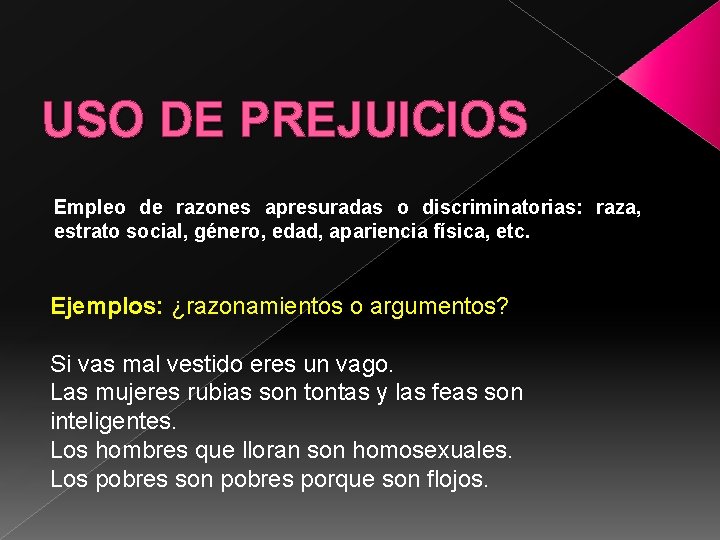 USO DE PREJUICIOS Empleo de razones apresuradas o discriminatorias: raza, estrato social, género, edad,