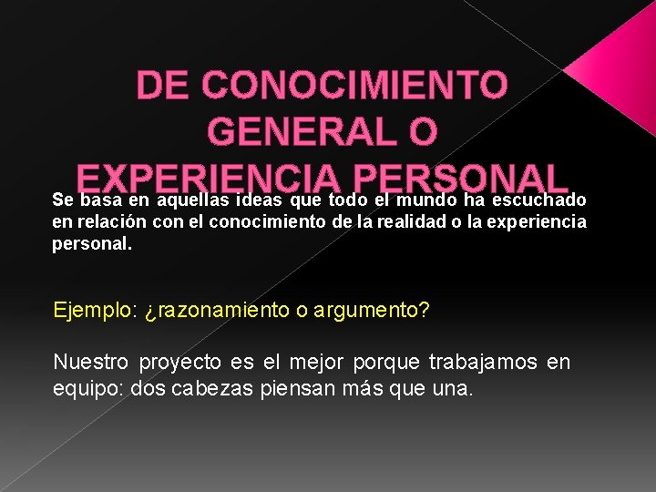 DE CONOCIMIENTO GENERAL O EXPERIENCIA PERSONAL Se basa en aquellas ideas que todo el