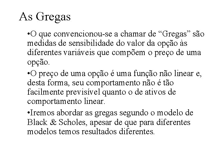 As Gregas • O que convencionou-se a chamar de “Gregas” são medidas de sensibilidade As Gregas • O que convencionou-se a chamar de “Gregas” são medidas de sensibilidade