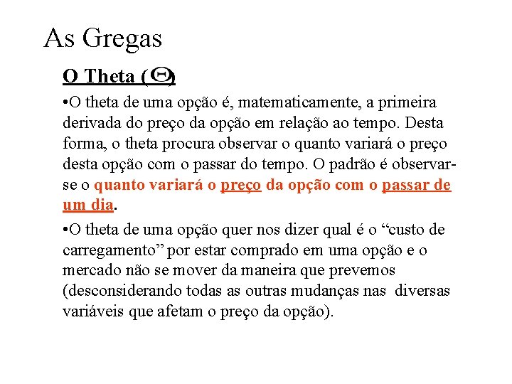 As Gregas O Theta ( ) • O theta de uma opção é, matematicamente, As Gregas O Theta ( ) • O theta de uma opção é, matematicamente,