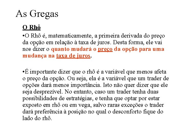 As Gregas O Rhô • O Rhô é, matematicamente, a primeira derivada do preço As Gregas O Rhô • O Rhô é, matematicamente, a primeira derivada do preço