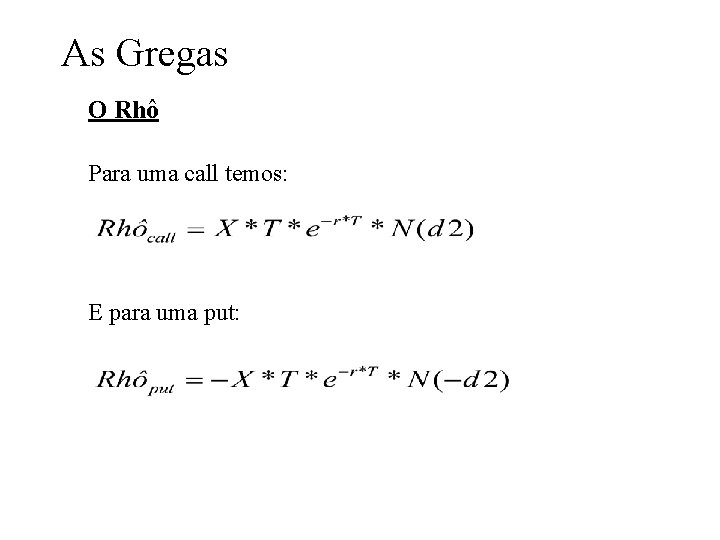 As Gregas O Rhô Para uma call temos: E para uma put: As Gregas O Rhô Para uma call temos: E para uma put: