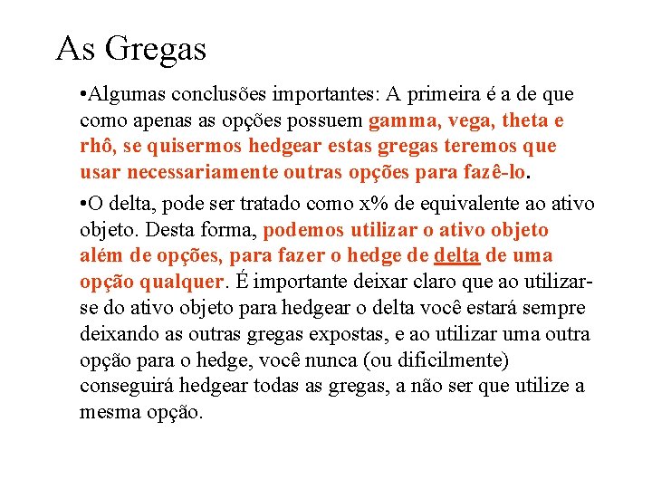 As Gregas • Algumas conclusões importantes: A primeira é a de que como apenas As Gregas • Algumas conclusões importantes: A primeira é a de que como apenas