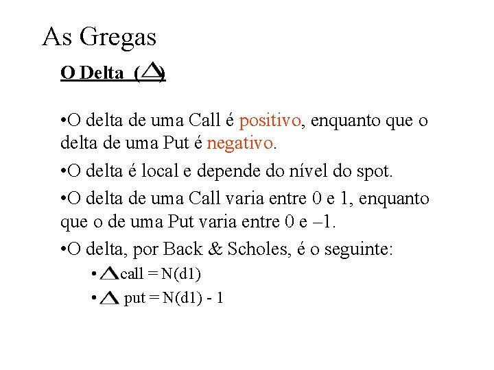 As Gregas O Delta ( ) • O delta de uma Call é positivo, As Gregas O Delta ( ) • O delta de uma Call é positivo,