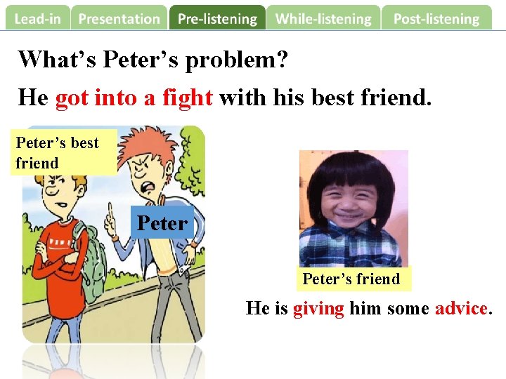 What’s Peter’s problem? He got into a fight with his best friend. Peter’s best