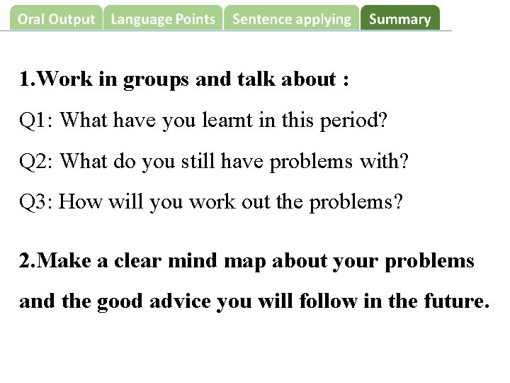 1. Work in groups and talk about : Q 1: What have you learnt