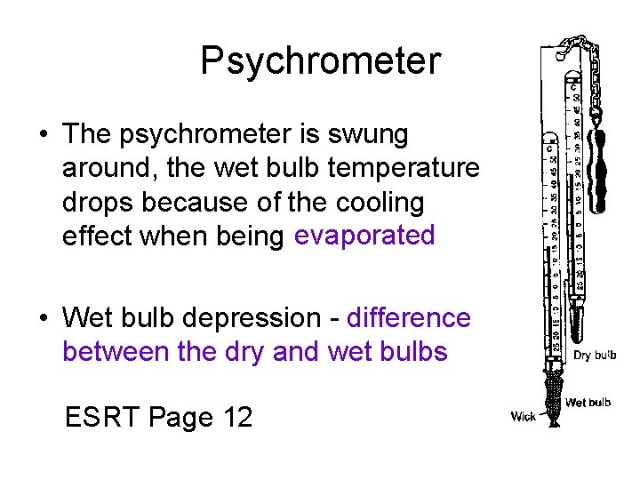 Psychrometer • The psychrometer is swung around, the wet bulb temperature drops because of