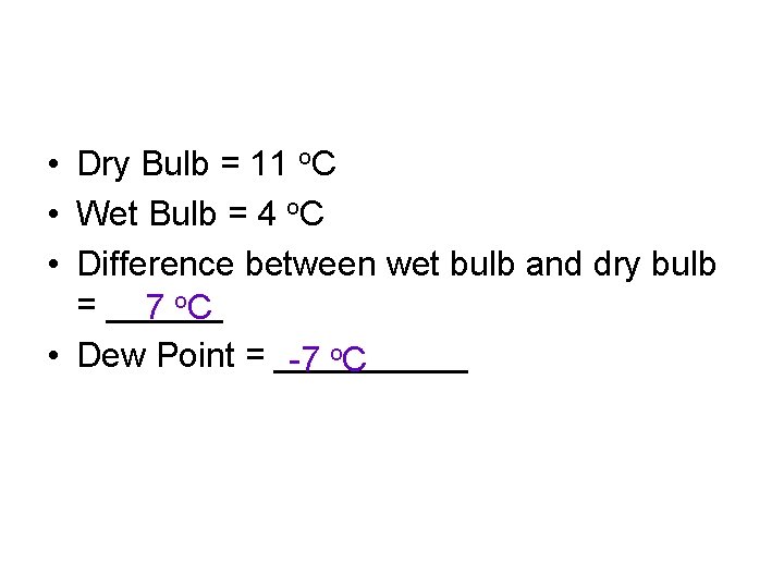  • Dry Bulb = 11 o. C • Wet Bulb = 4 o.