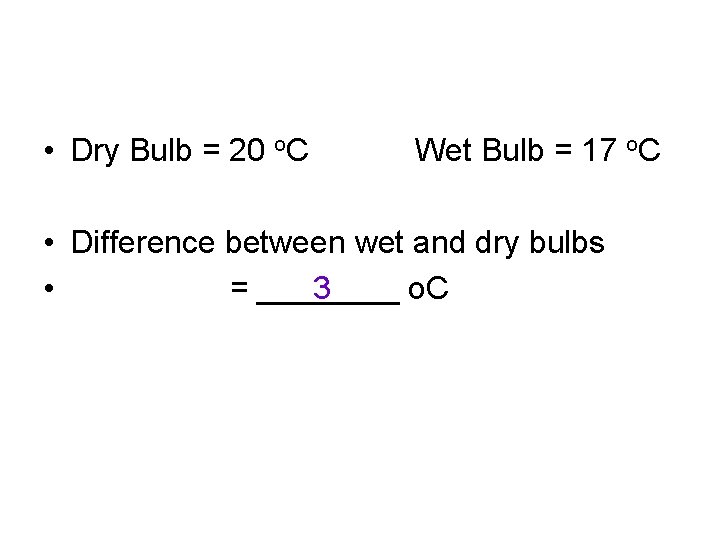  • Dry Bulb = 20 o. C Wet Bulb = 17 o. C