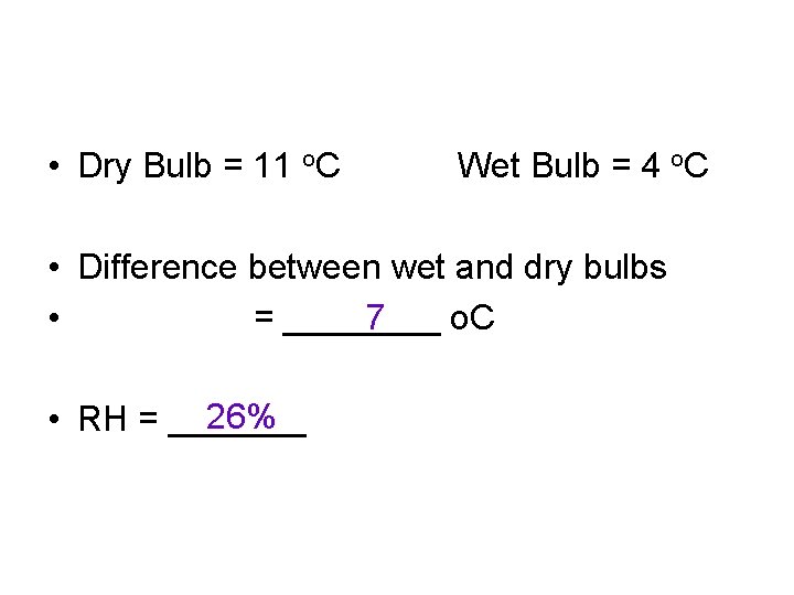  • Dry Bulb = 11 o. C Wet Bulb = 4 o. C