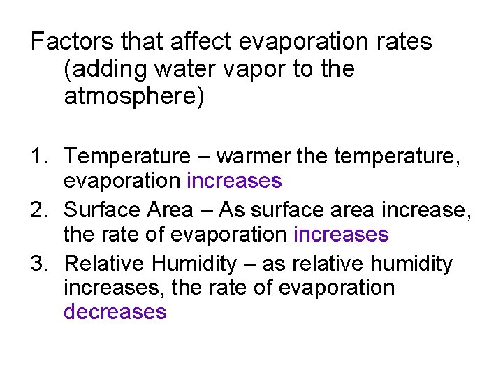 Factors that affect evaporation rates (adding water vapor to the atmosphere) 1. Temperature –