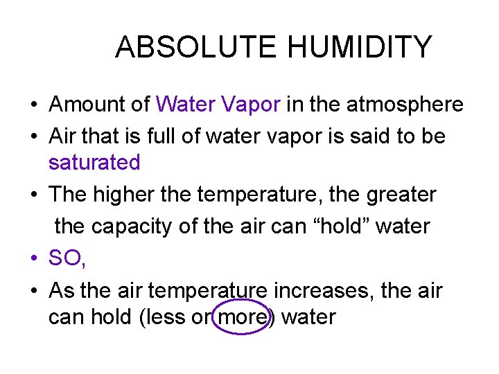 ABSOLUTE HUMIDITY • Amount of Water Vapor in the atmosphere • Air that is