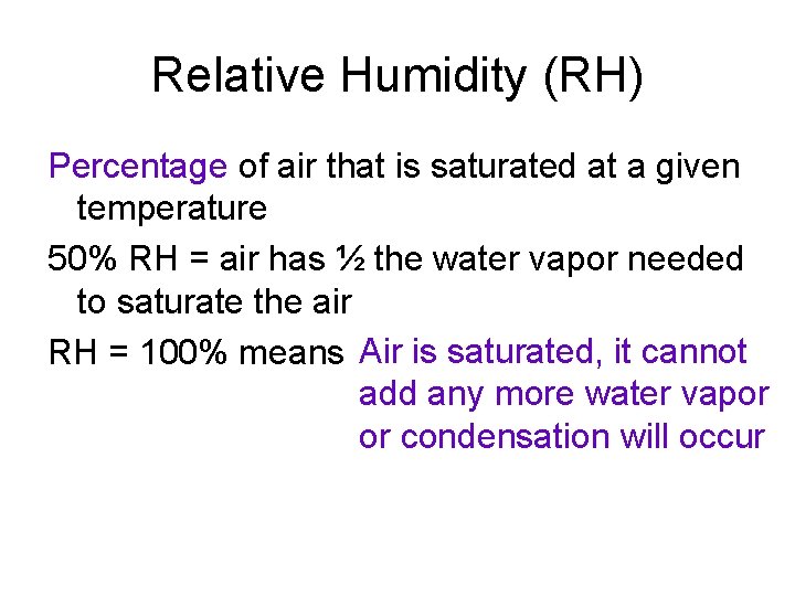 Relative Humidity (RH) Percentage of air that is saturated at a given temperature 50%