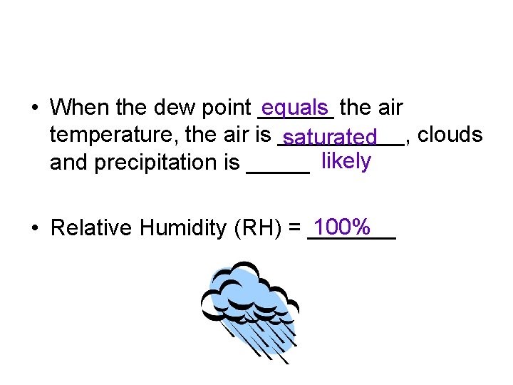  • When the dew point ______ equals the air temperature, the air is