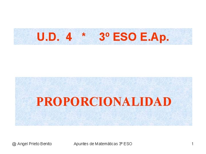 U. D. 4 * 3º ESO E. Ap. PROPORCIONALIDAD @ Angel Prieto Benito Apuntes