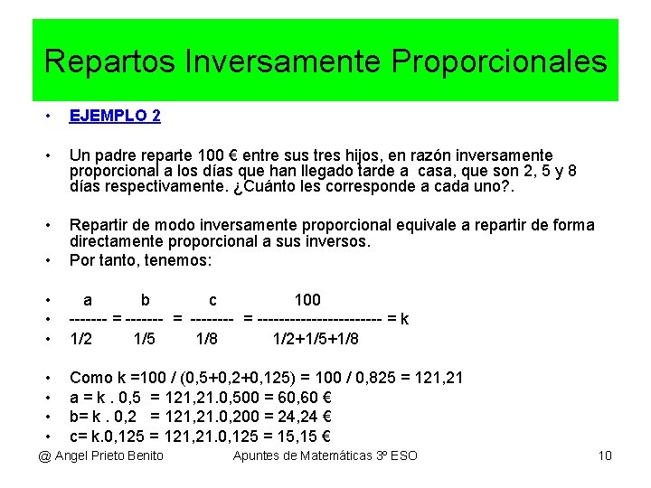 Repartos Inversamente Proporcionales • EJEMPLO 2 • Un padre reparte 100 € entre sus