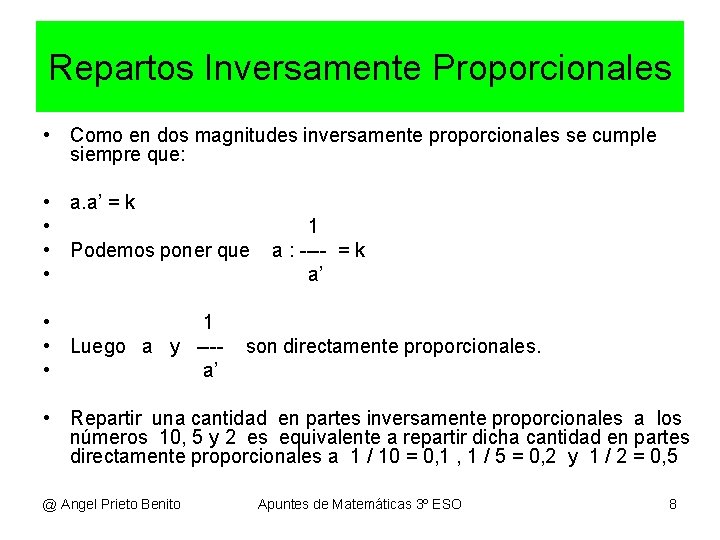 Repartos Inversamente Proporcionales • Como en dos magnitudes inversamente proporcionales se cumple siempre que: