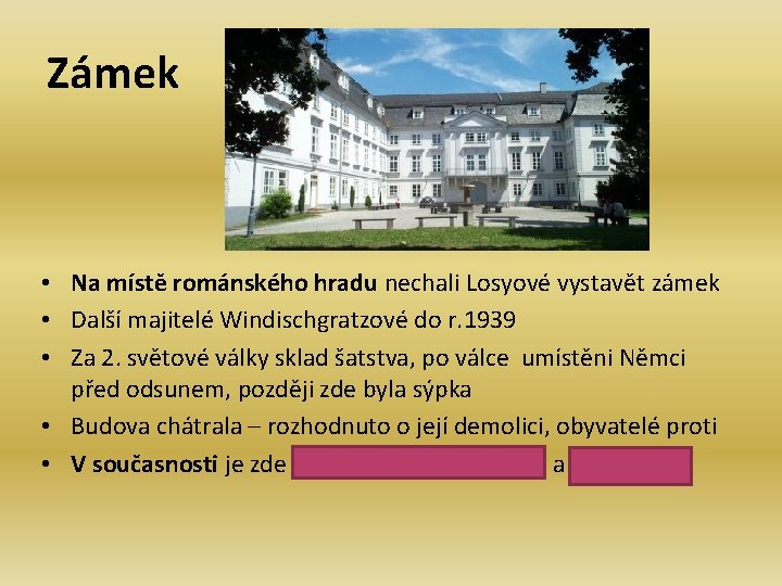 Zámek • Na místě románského hradu nechali Losyové vystavět zámek • Další majitelé Windischgratzové