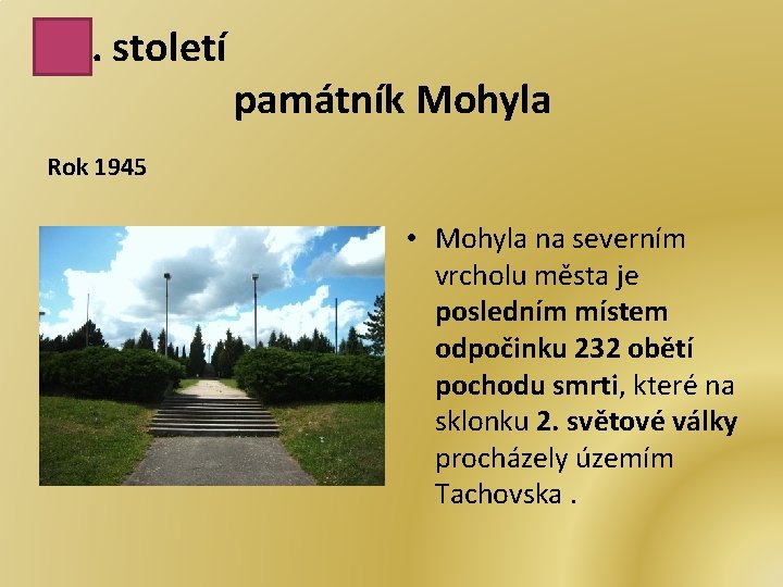 20. století památník Mohyla Rok 1945 • Mohyla na severním vrcholu města je posledním