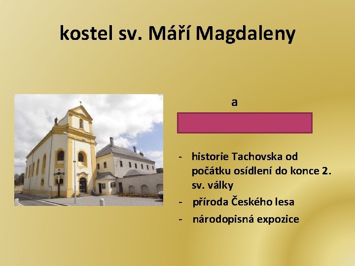 kostel sv. Máří Magdaleny a Muzeum Českého lesa - historie Tachovska od počátku osídlení