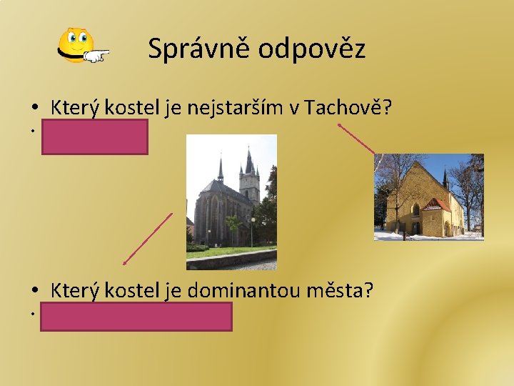 Správně odpověz • Který kostel je nejstarším v Tachově? • Kostel sv. Václava •