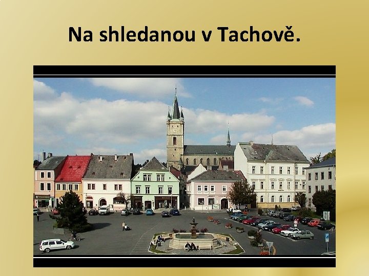 Na shledanou v Tachově. 