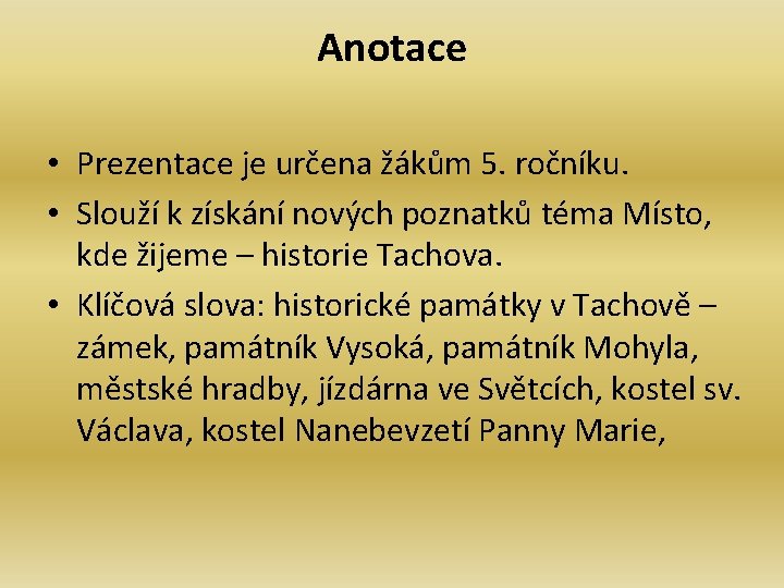 Anotace • Prezentace je určena žákům 5. ročníku. • Slouží k získání nových poznatků