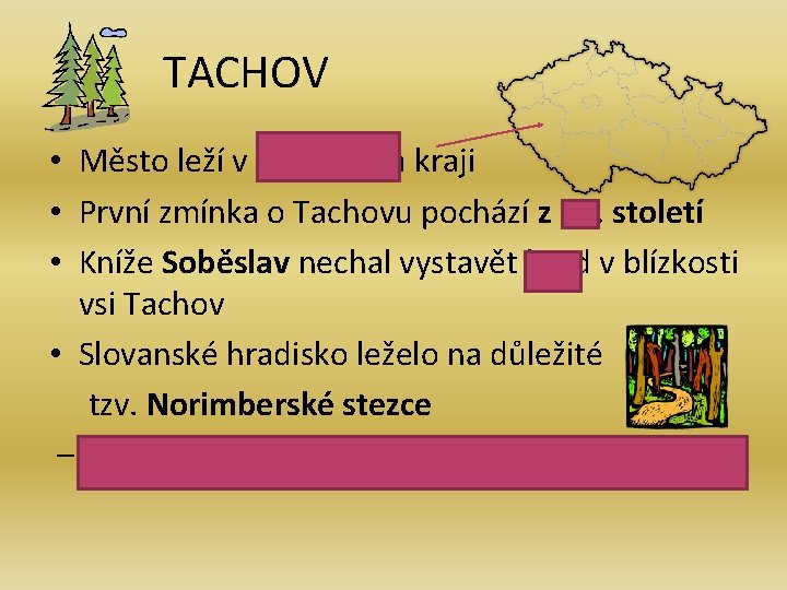  TACHOV • Město leží v Plzeňském kraji • První zmínka o Tachovu pochází