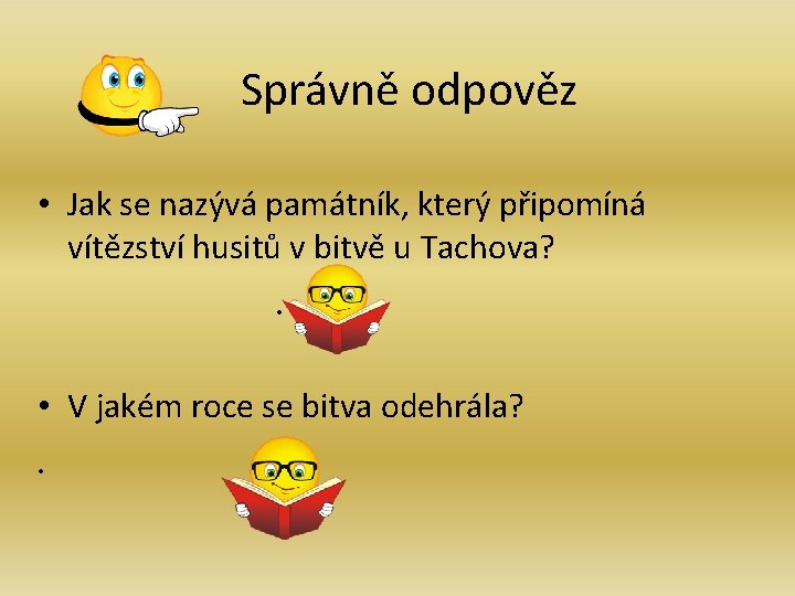 Správně odpověz • Jak se nazývá památník, který připomíná vítězství husitů v bitvě u