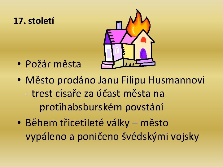 17. století • Požár města • Město prodáno Janu Filipu Husmannovi - trest císaře