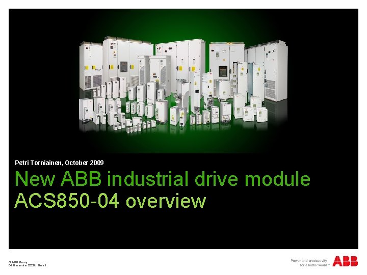 Petri Torniainen, October 2009 New ABB industrial drive module ACS 850 -04 overview ©