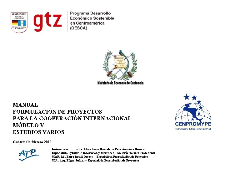 MANUAL FORMULACIÓN DE PROYECTOS PARA LA COOPERACIÓN INTERNACIONAL MÓDULO V ESTUDIOS VARIOS Guatemala febrero