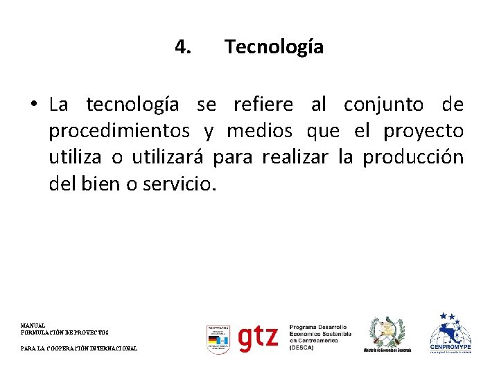 4. Tecnología • La tecnología se refiere al conjunto de procedimientos y medios que