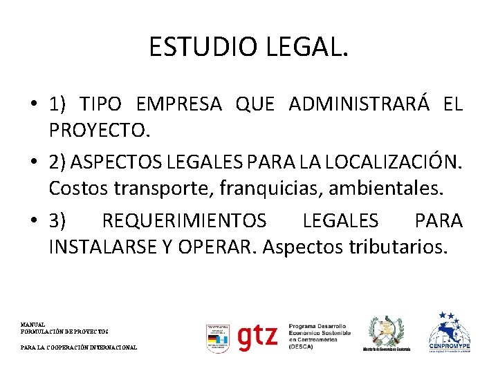 ESTUDIO LEGAL. • 1) TIPO EMPRESA QUE ADMINISTRARÁ EL PROYECTO. • 2) ASPECTOS LEGALES