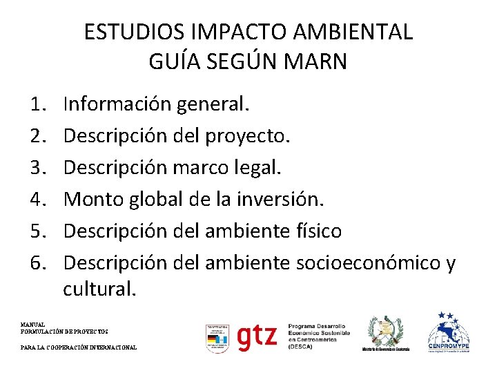 ESTUDIOS IMPACTO AMBIENTAL GUÍA SEGÚN MARN 1. 2. 3. 4. 5. 6. Información general.