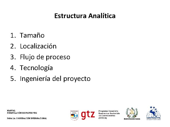 Estructura Analítica 1. 2. 3. 4. 5. Tamaño Localización Flujo de proceso Tecnología Ingeniería