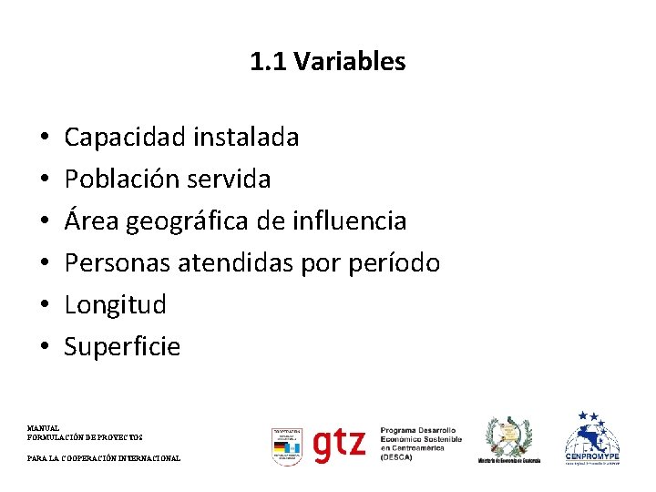 1. 1 Variables • • • Capacidad instalada Población servida Área geográfica de influencia