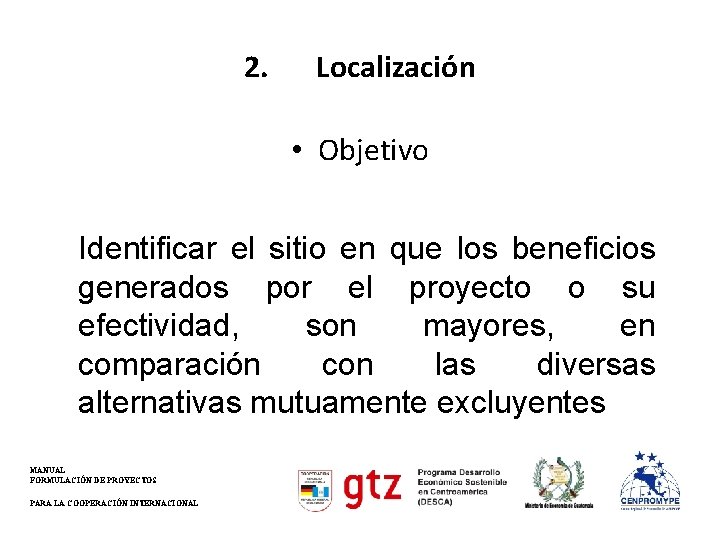 2. Localización • Objetivo Identificar el sitio en que los beneficios generados por el