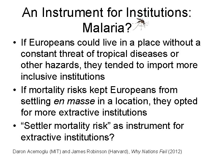 An Instrument for Institutions: Malaria? • If Europeans could live in a place without