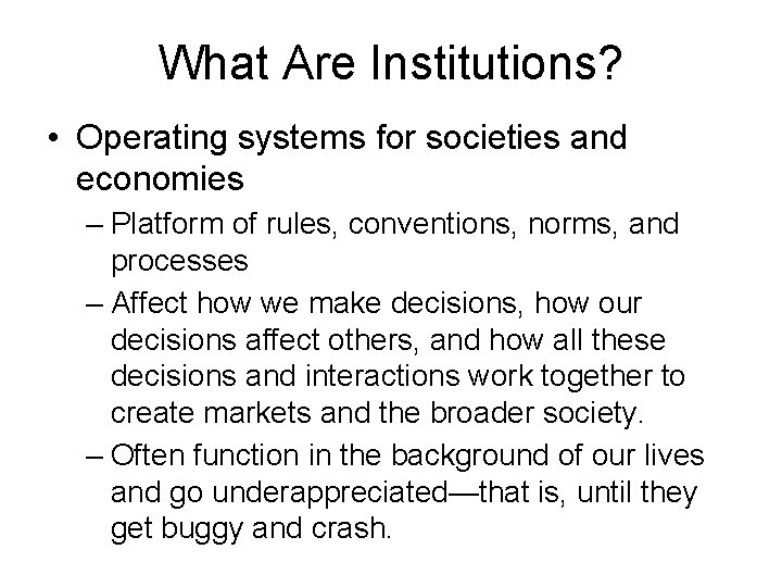 What Are Institutions? • Operating systems for societies and economies – Platform of rules,