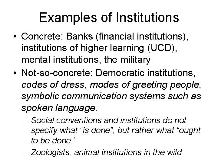 Examples of Institutions • Concrete: Banks (financial institutions), institutions of higher learning (UCD), mental