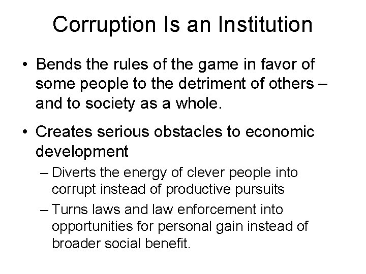 Corruption Is an Institution • Bends the rules of the game in favor of