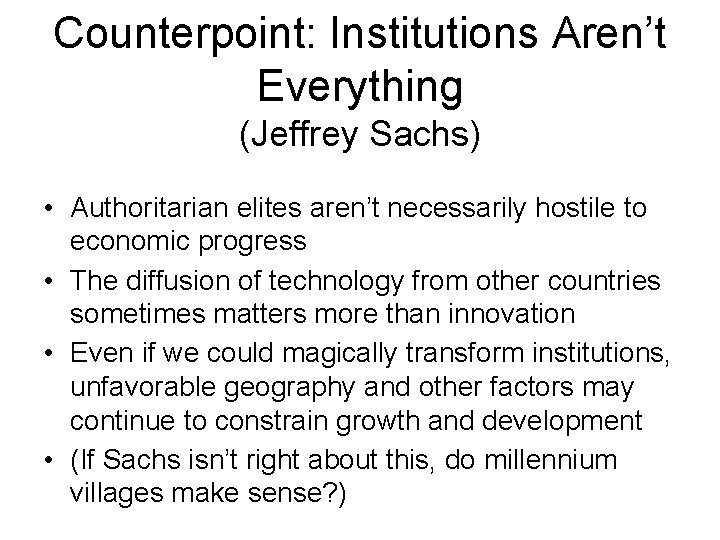 Counterpoint: Institutions Aren’t Everything (Jeffrey Sachs) • Authoritarian elites aren’t necessarily hostile to economic