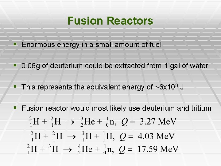 Fusion Reactors § Enormous energy in a small amount of fuel § 0. 06