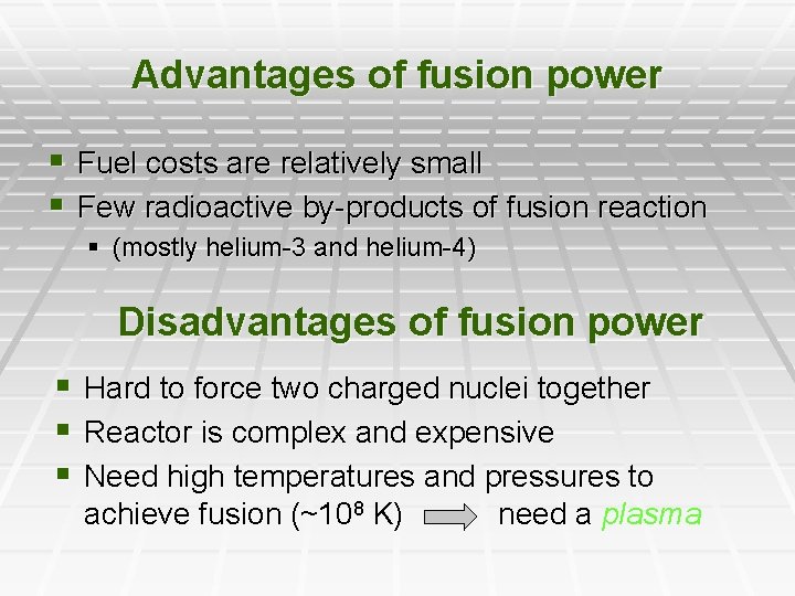 Advantages of fusion power § Fuel costs are relatively small § Few radioactive by-products